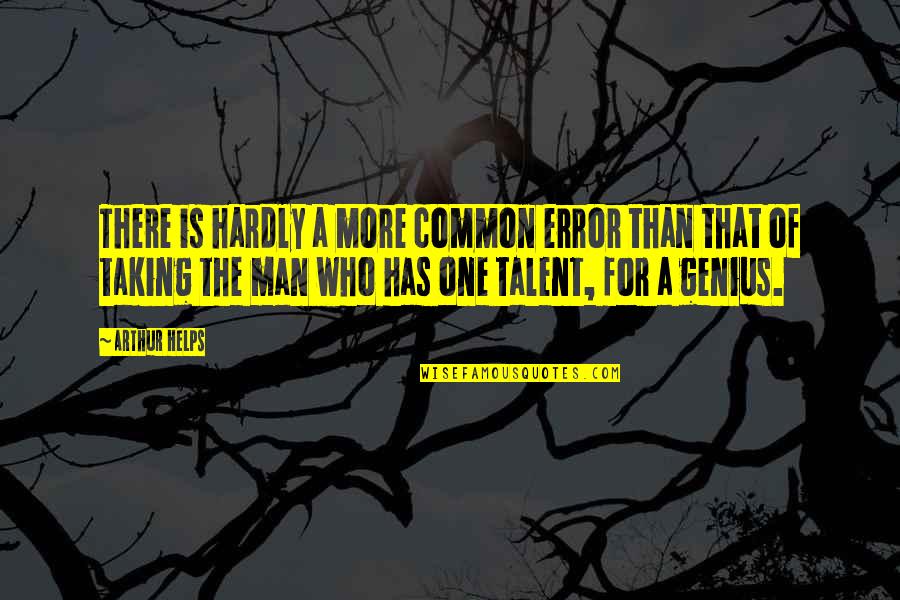 Arthur Helps Quotes By Arthur Helps: There is hardly a more common error than Arthur Helps Quotes By Arthur Helps: There is hardly a more common error than