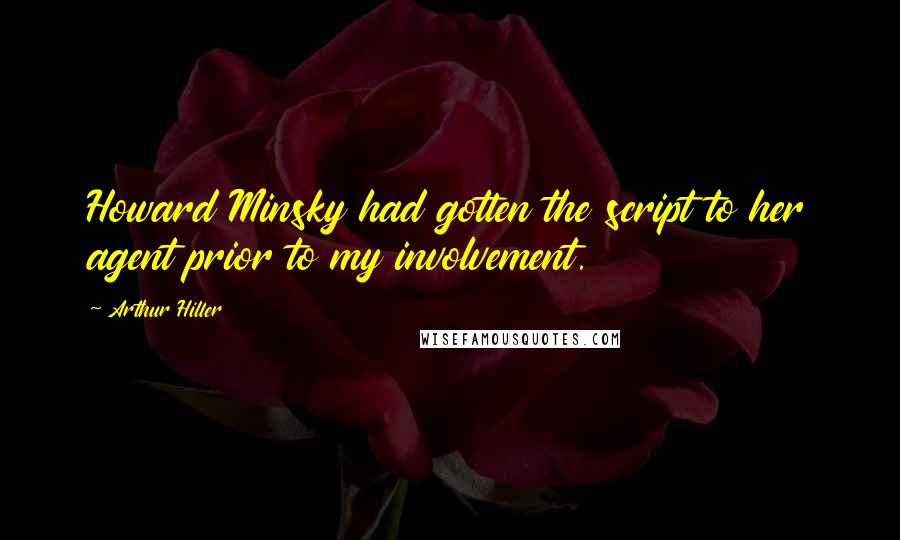 Arthur Hiller quotes: Howard Minsky had gotten the script to her agent prior to my involvement.