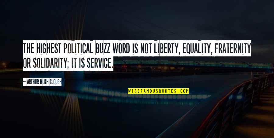 Arthur Hugh Clough Quotes By Arthur Hugh Clough: The highest political buzz word is not liberty,