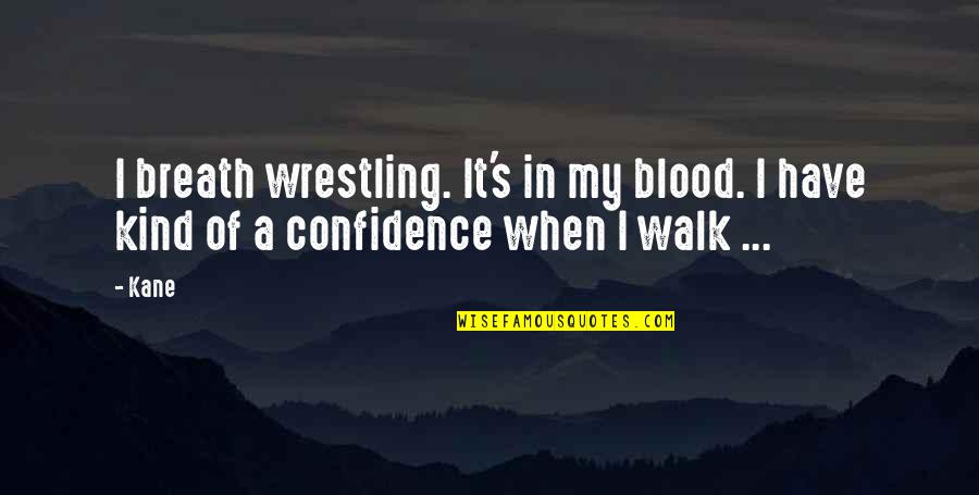 Arthur Japin Vaslav Quotes By Kane: I breath wrestling. It's in my blood. I