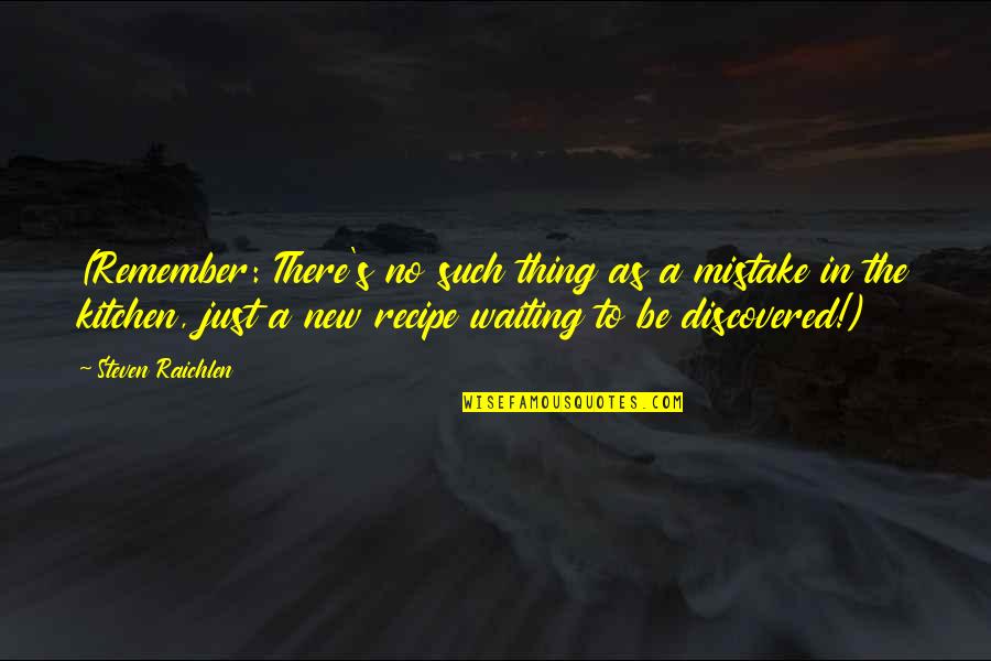 Arthur Japin Vaslav Quotes By Steven Raichlen: (Remember: There's no such thing as a mistake Arthur Japin Vaslav Quotes By Steven Raichlen: (Remember: There's no such thing as a mistake