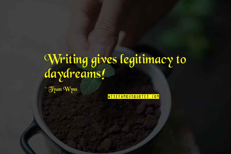 Arthur Japin Vaslav Quotes By Tyan Wyss: Writing gives legitimacy to daydreams!
