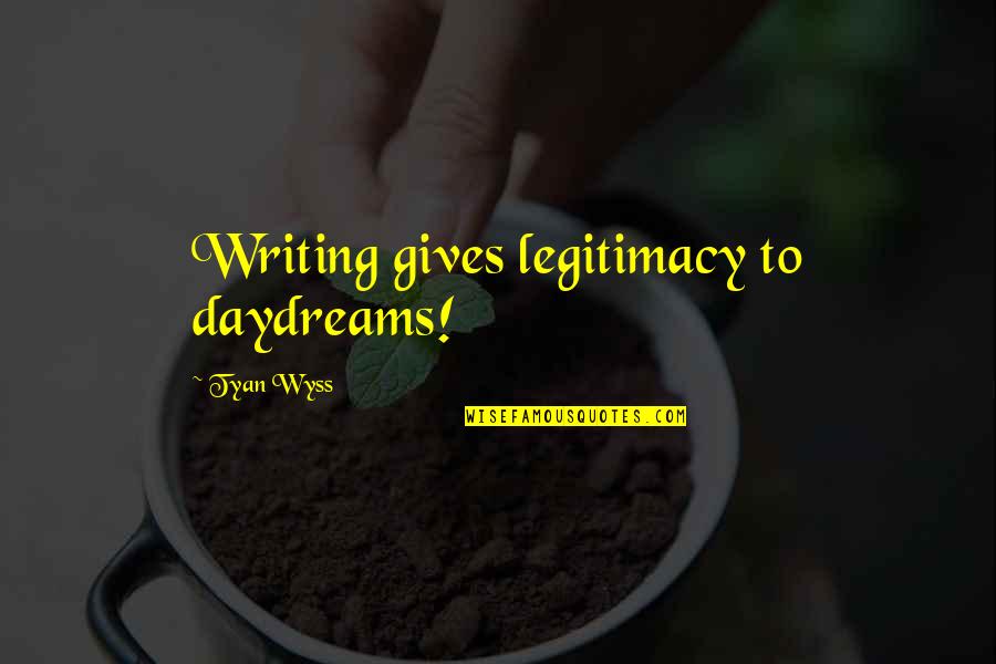 Arthur Japin Vaslav Quotes By Tyan Wyss: Writing gives legitimacy to daydreams! Arthur Japin Vaslav Quotes By Tyan Wyss: Writing gives legitimacy to daydreams!