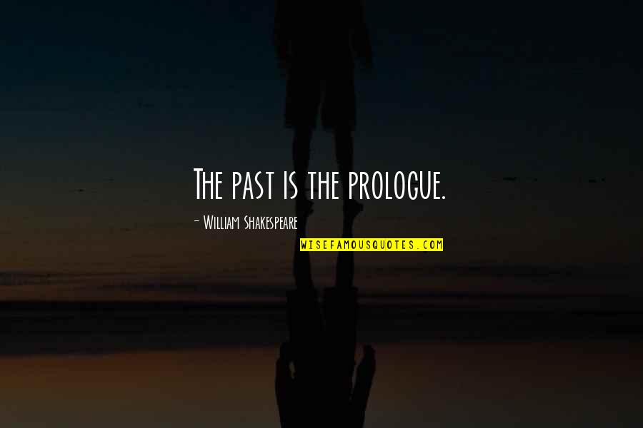 Arthur Jarvis Quotes By William Shakespeare: The past is the prologue.