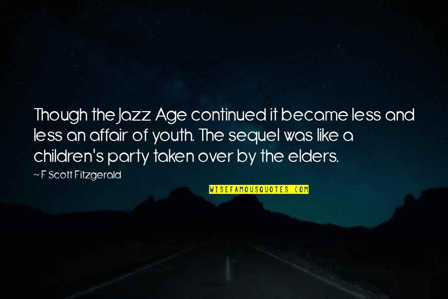 Arthur Kirkland Quotes By F Scott Fitzgerald: Though the Jazz Age continued it became less