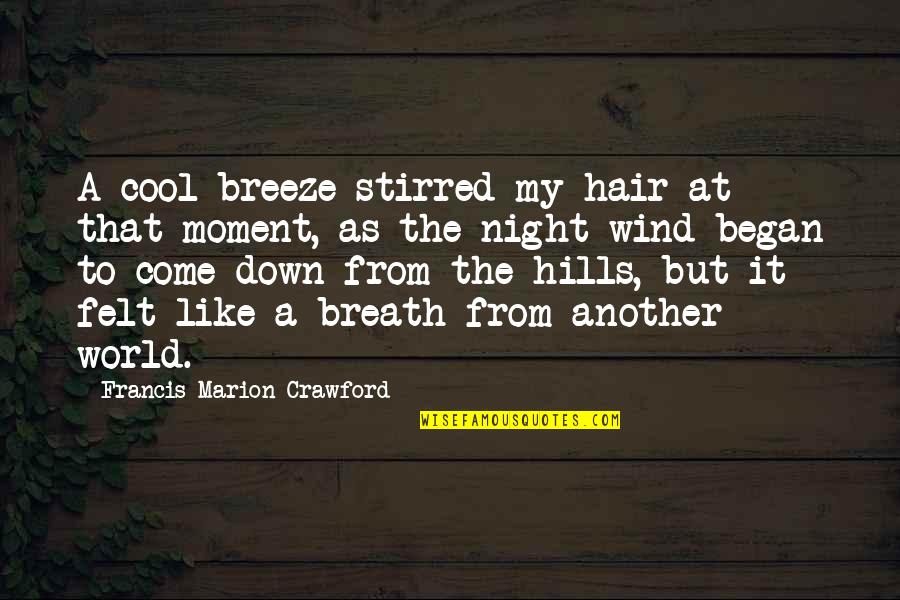 Arthur Kleinman Quotes By Francis Marion Crawford: A cool breeze stirred my hair at that Arthur Kleinman Quotes By Francis Marion Crawford: A cool breeze stirred my hair at that