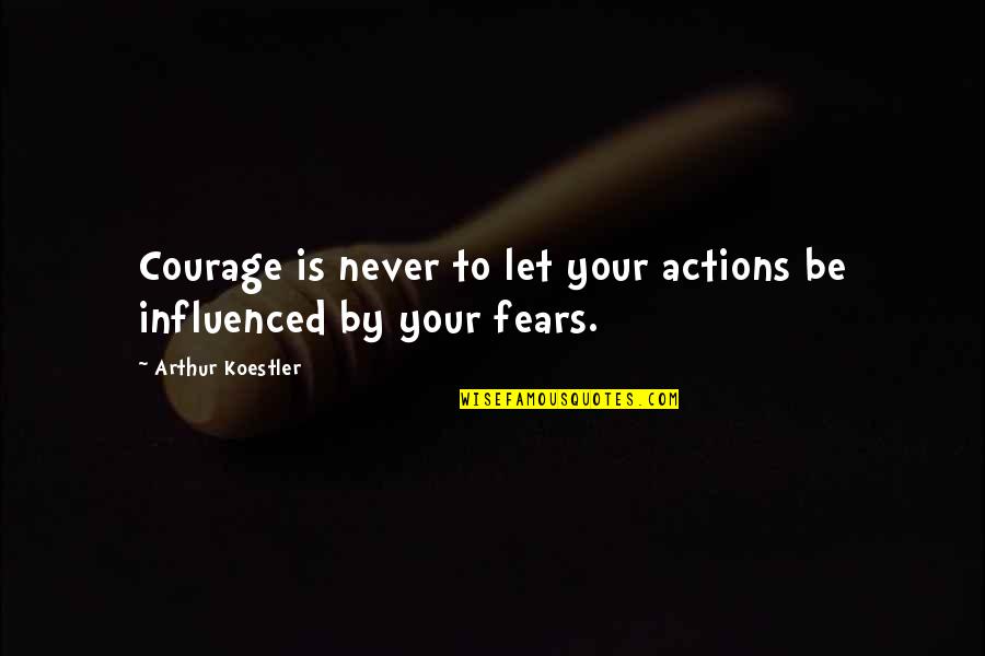 Arthur Koestler Quotes By Arthur Koestler: Courage is never to let your actions be Arthur Koestler Quotes By Arthur Koestler: Courage is never to let your actions be