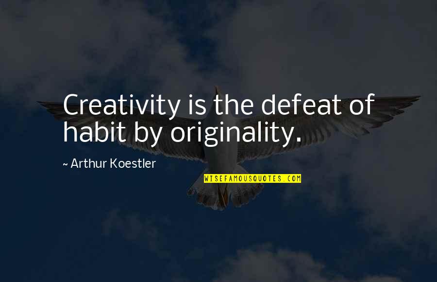 Arthur Koestler Quotes By Arthur Koestler: Creativity is the defeat of habit by originality.