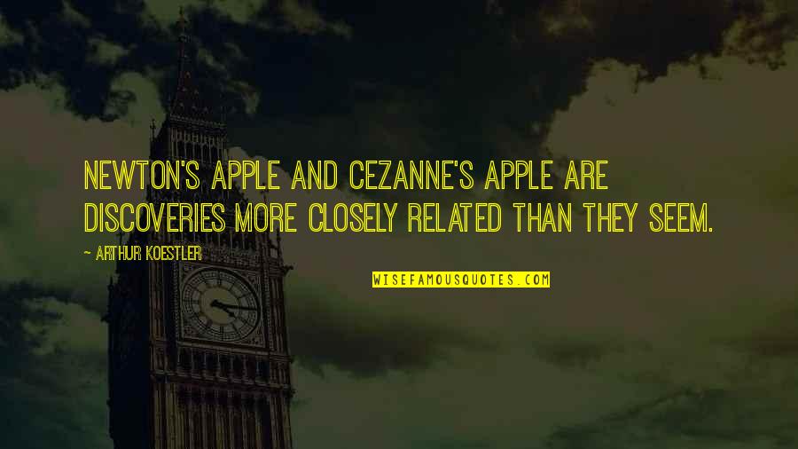 Arthur Koestler Quotes By Arthur Koestler: Newton's apple and Cezanne's apple are discoveries more Arthur Koestler Quotes By Arthur Koestler: Newton's apple and Cezanne's apple are discoveries more