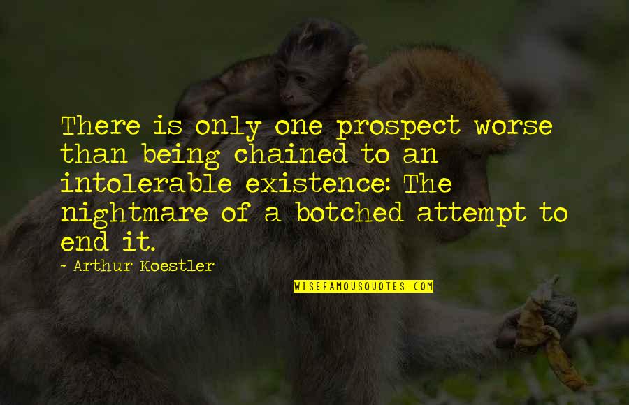 Arthur Koestler Quotes By Arthur Koestler: There is only one prospect worse than being