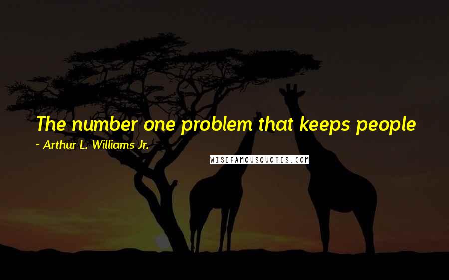 Arthur L. Williams Jr. quotes: The number one problem that keeps people from winning in the United States today is lack of belief in themselves.