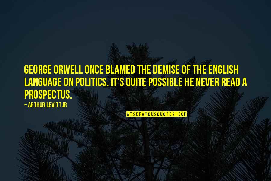 Arthur Levitt Quotes By Arthur Levitt Jr: George Orwell once blamed the demise of the Arthur Levitt Quotes By Arthur Levitt Jr: George Orwell once blamed the demise of the