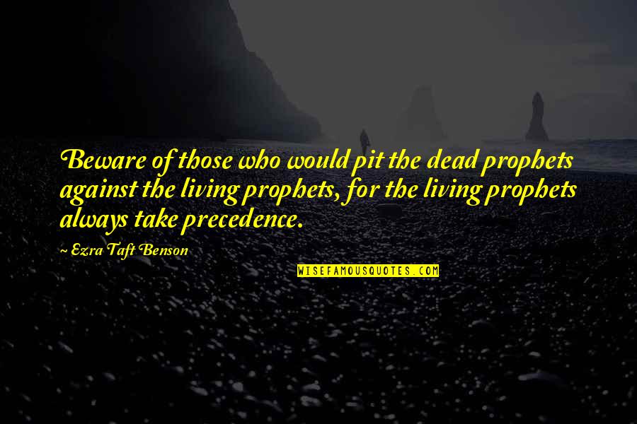 Arthur Levitt Quotes By Ezra Taft Benson: Beware of those who would pit the dead Arthur Levitt Quotes By Ezra Taft Benson: Beware of those who would pit the dead