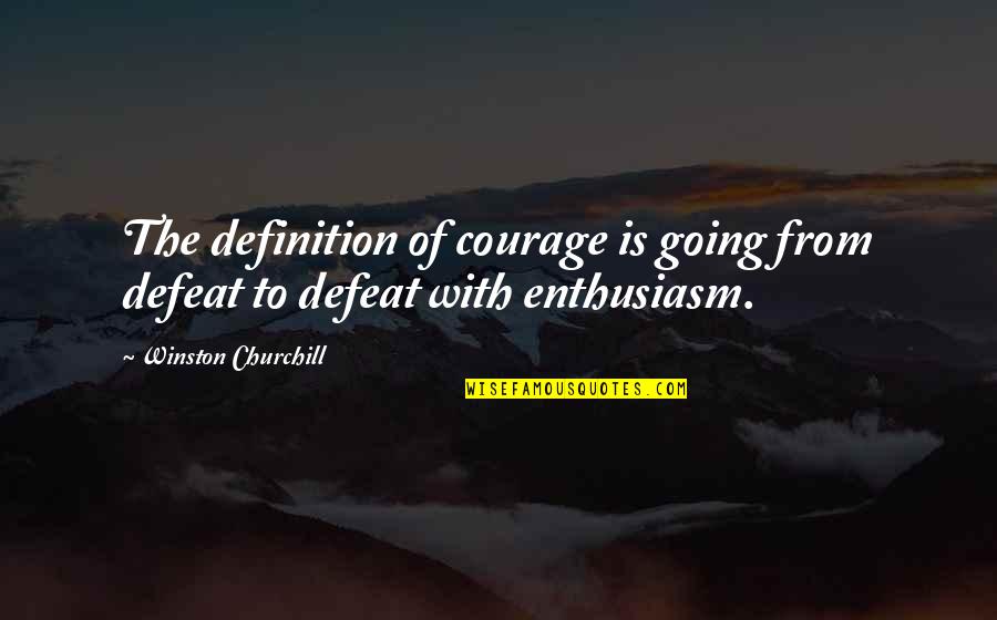 Arthur Lowe Quotes By Winston Churchill: The definition of courage is going from defeat