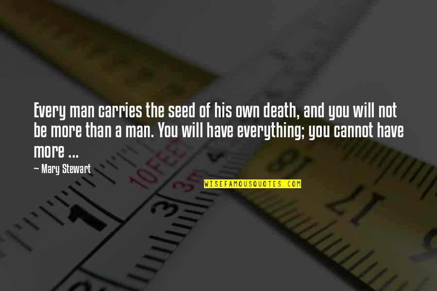 Arthur Merlin Quotes By Mary Stewart: Every man carries the seed of his own