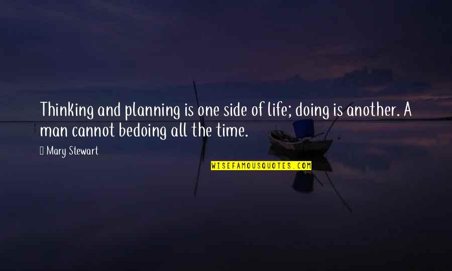 Arthur Merlin Quotes By Mary Stewart: Thinking and planning is one side of life;