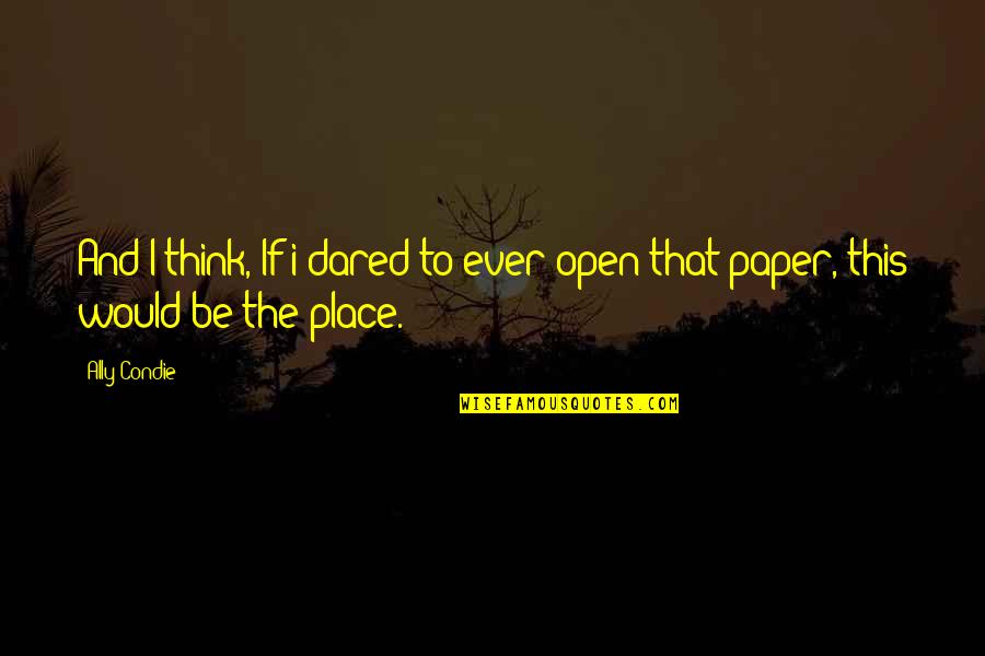 Arthur Miller Timebends Quotes By Ally Condie: And I think, If i dared to ever
