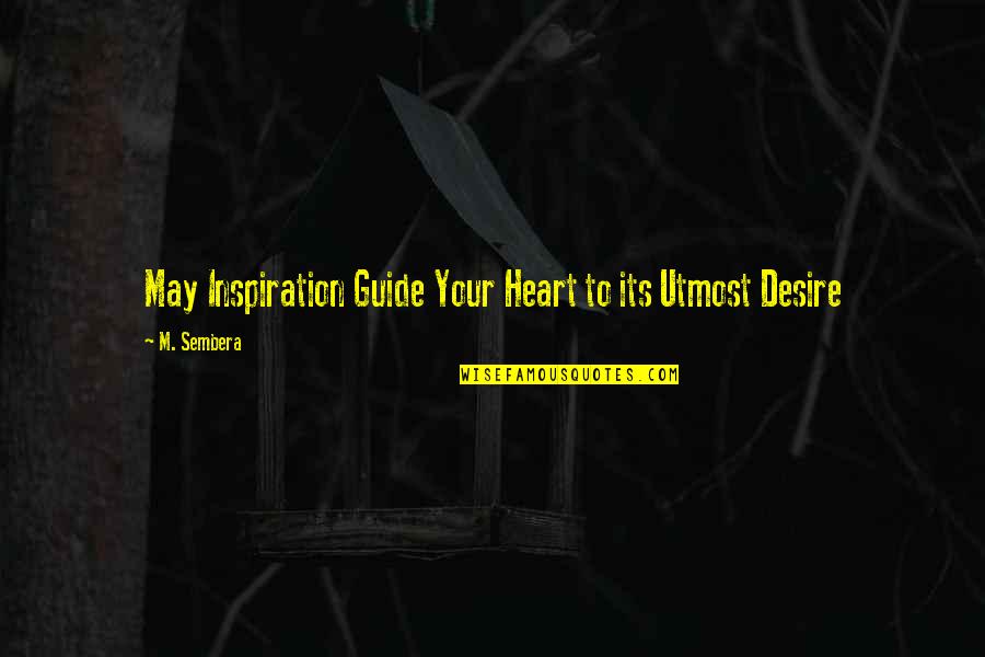 Arthur Morgan Horse Quotes By M. Sembera: May Inspiration Guide Your Heart to its Utmost