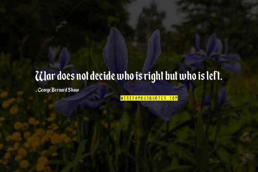 Arthur Morgans Quotes By George Bernard Shaw: War does not decide who is right but Arthur Morgans Quotes By George Bernard Shaw: War does not decide who is right but