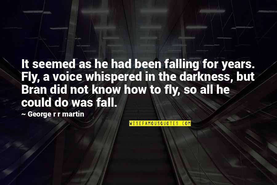Arthur Mullard Quotes By George R R Martin: It seemed as he had been falling for Arthur Mullard Quotes By George R R Martin: It seemed as he had been falling for