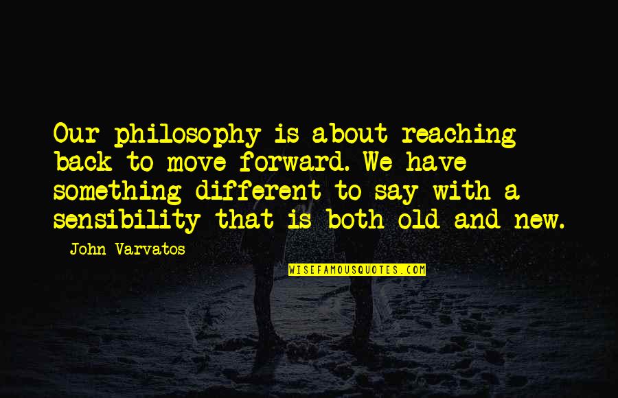 Arthur Mullard Quotes By John Varvatos: Our philosophy is about reaching back to move Arthur Mullard Quotes By John Varvatos: Our philosophy is about reaching back to move