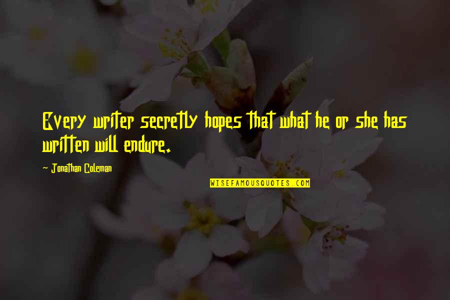 Arthur Mullard Quotes By Jonathan Coleman: Every writer secretly hopes that what he or Arthur Mullard Quotes By Jonathan Coleman: Every writer secretly hopes that what he or