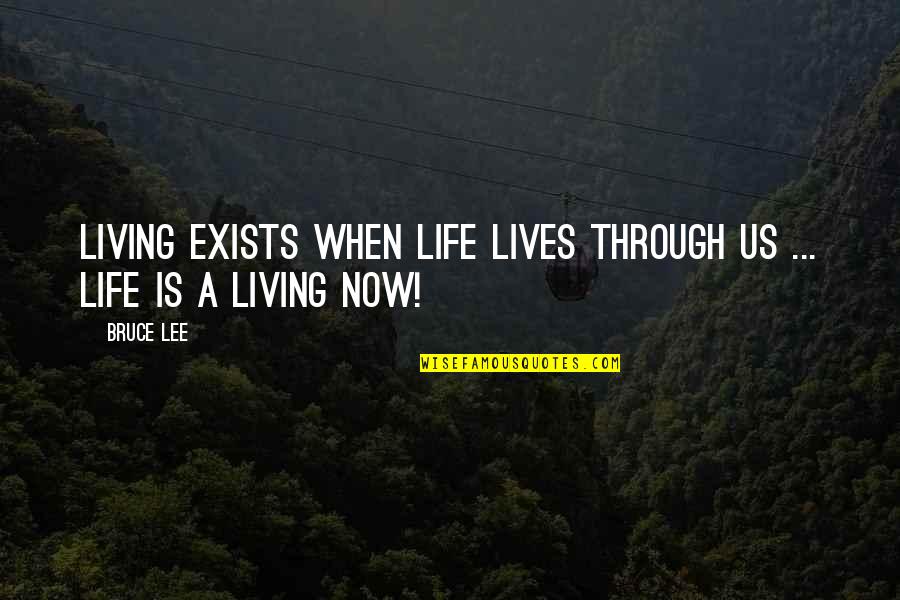 Arthur Nzeribe Quotes By Bruce Lee: Living exists when life lives through us ...
