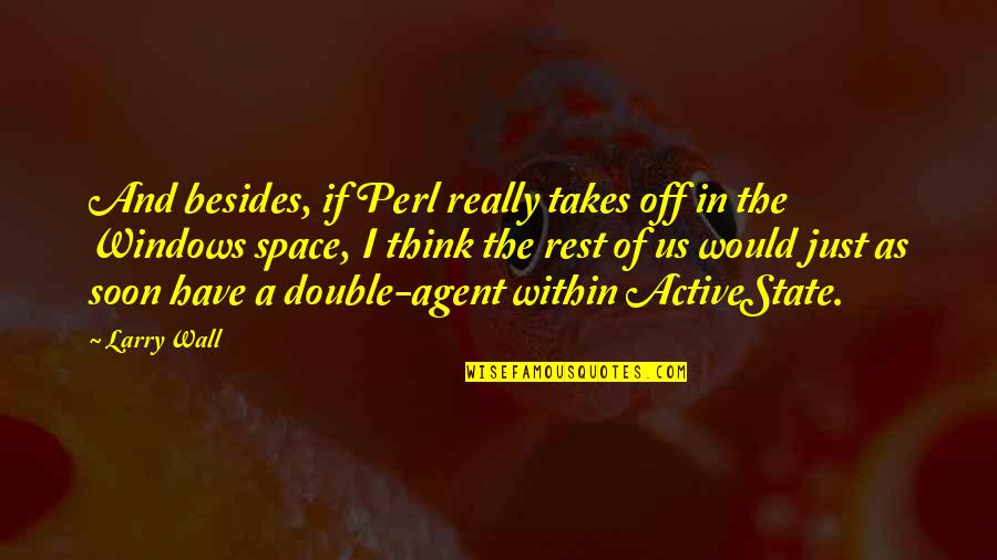 Arthur Nzeribe Quotes By Larry Wall: And besides, if Perl really takes off in