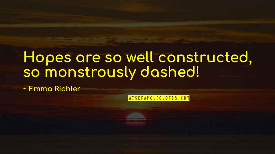 Arthur Pendragon Quotes By Emma Richler: Hopes are so well constructed, so monstrously dashed! Arthur Pendragon Quotes By Emma Richler: Hopes are so well constructed, so monstrously dashed!