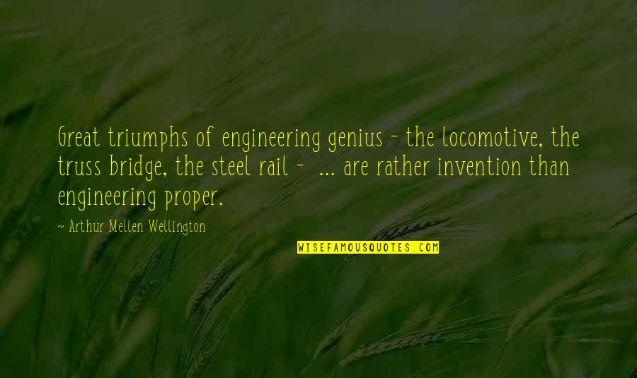 Arthur Quotes By Arthur Mellen Wellington: Great triumphs of engineering genius - the locomotive, Arthur Quotes By Arthur Mellen Wellington: Great triumphs of engineering genius - the locomotive,