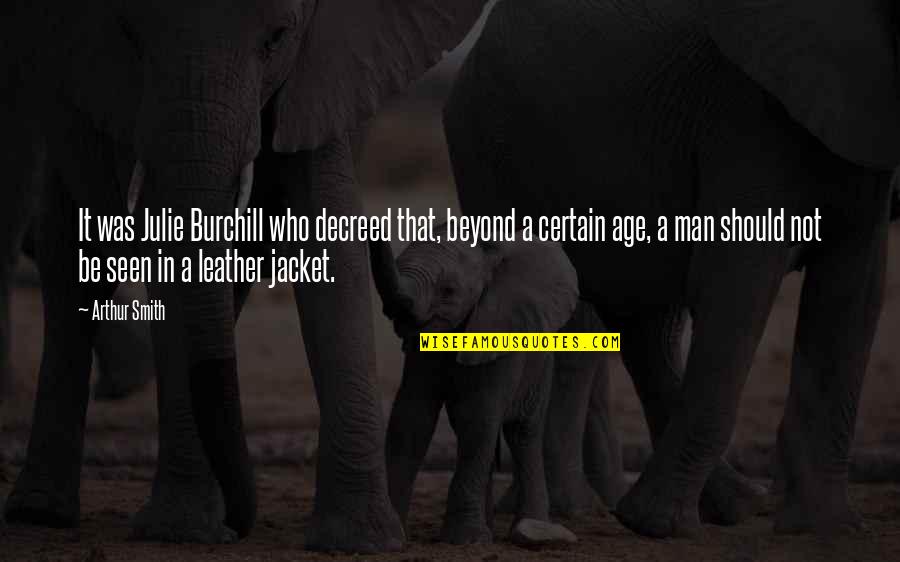 Arthur Quotes By Arthur Smith: It was Julie Burchill who decreed that, beyond Arthur Quotes By Arthur Smith: It was Julie Burchill who decreed that, beyond
