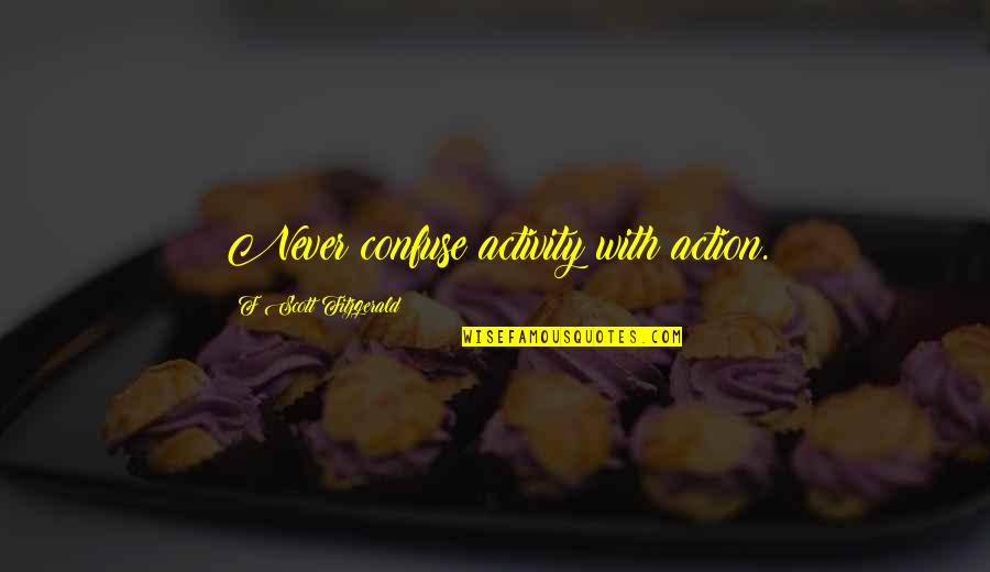 Arthur Rambo Quotes By F Scott Fitzgerald: Never confuse activity with action.