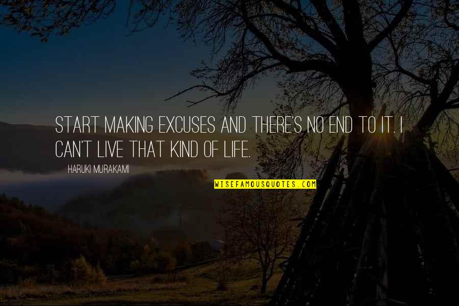 Arthur Rambo Quotes By Haruki Murakami: Start making excuses and there's no end to