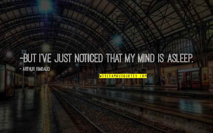 Arthur Rimbaud Quotes By Arthur Rimbaud: -But I've just noticed that my mind is