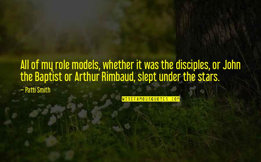 Arthur Rimbaud Quotes By Patti Smith: All of my role models, whether it was