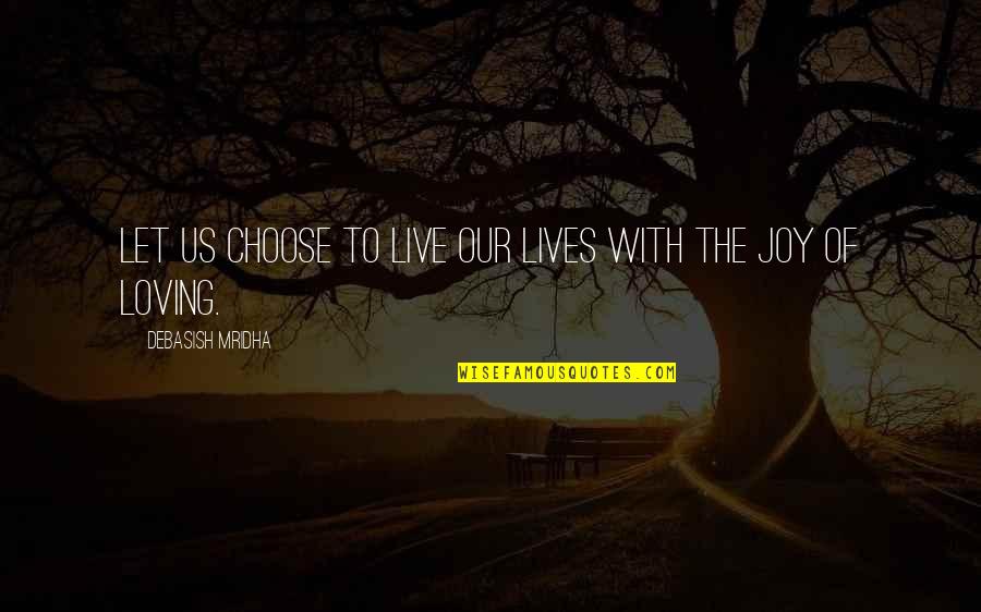 Arthur Rivier Quotes By Debasish Mridha: Let us choose to live our lives with Arthur Rivier Quotes By Debasish Mridha: Let us choose to live our lives with