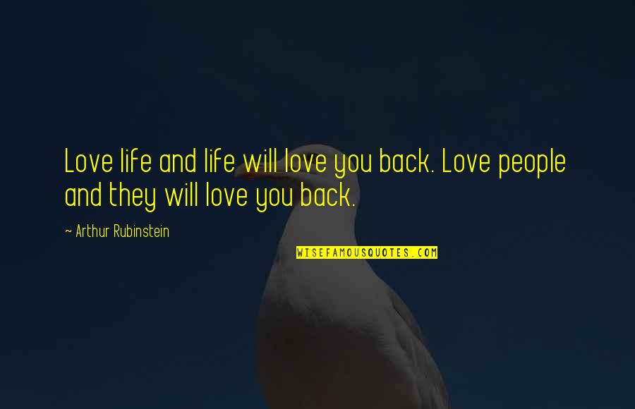 Arthur Rubinstein Quotes By Arthur Rubinstein: Love life and life will love you back.