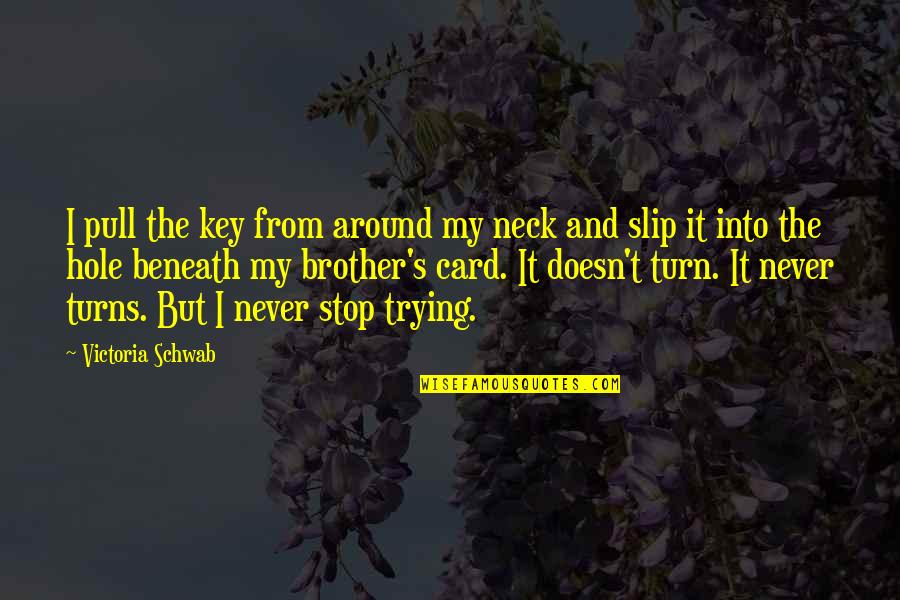 Arthur Scherbius Quotes By Victoria Schwab: I pull the key from around my neck Arthur Scherbius Quotes By Victoria Schwab: I pull the key from around my neck