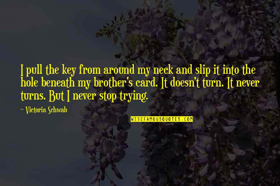 Arthur Scherbius Quotes By Victoria Schwab: I pull the key from around my neck