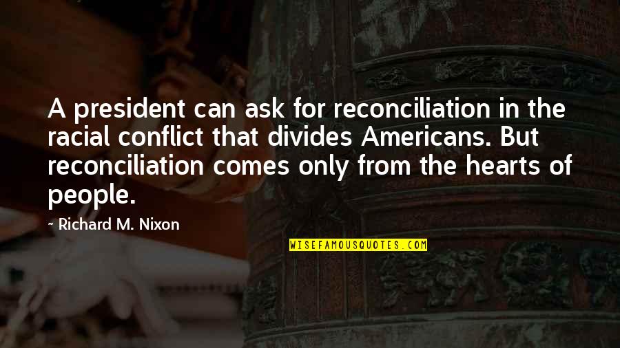 Arthur Schomburg Quotes By Richard M. Nixon: A president can ask for reconciliation in the