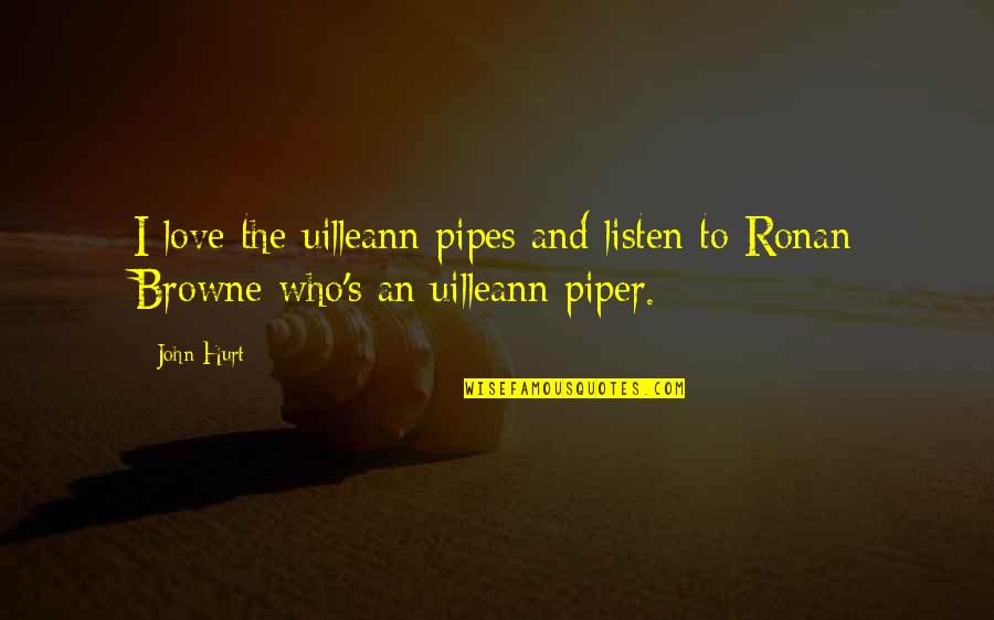 Arthur Seaton Quotes By John Hurt: I love the uilleann pipes and listen to