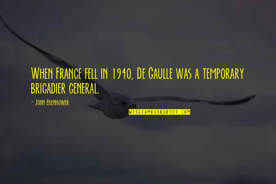Arthur Spiderwick Quotes By John Eisenhower: When France fell in 1940, De Gaulle was