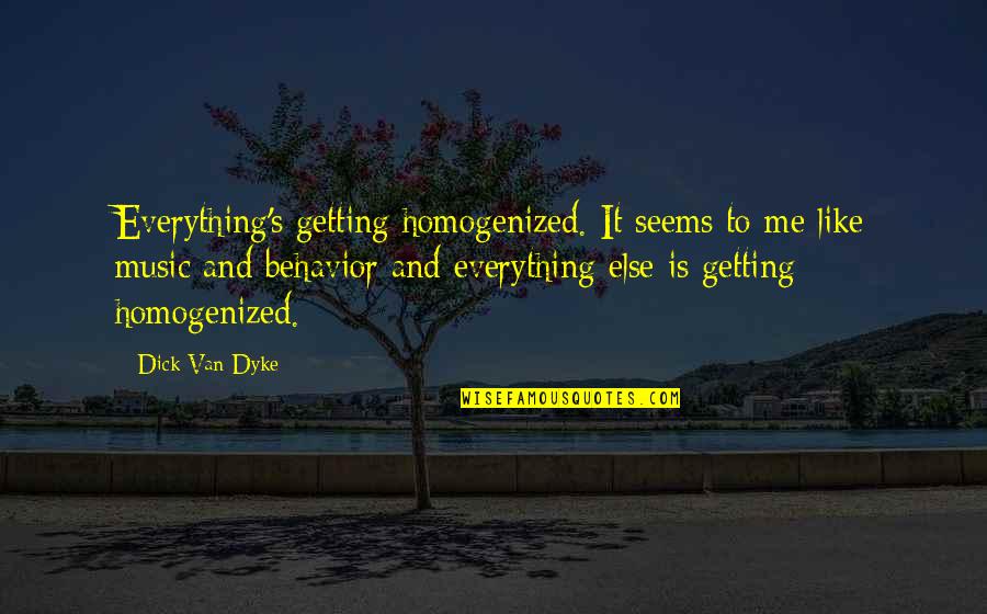 Arthur The Aardvark Quotes By Dick Van Dyke: Everything's getting homogenized. It seems to me like