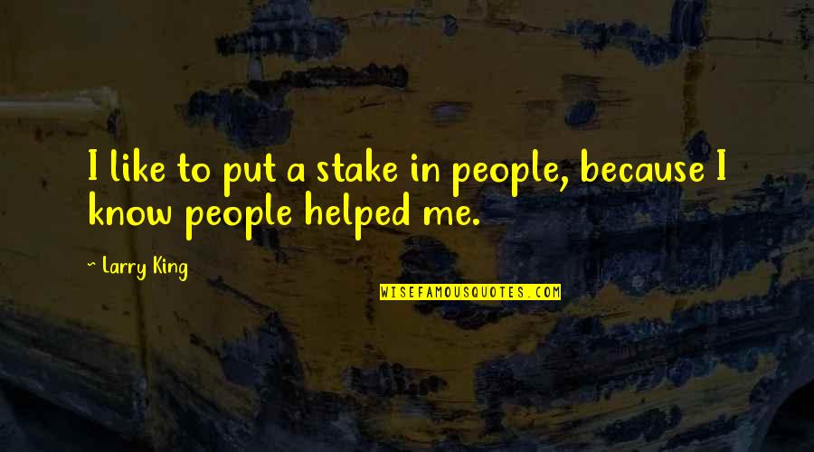 Arthur Tugman Quotes By Larry King: I like to put a stake in people,