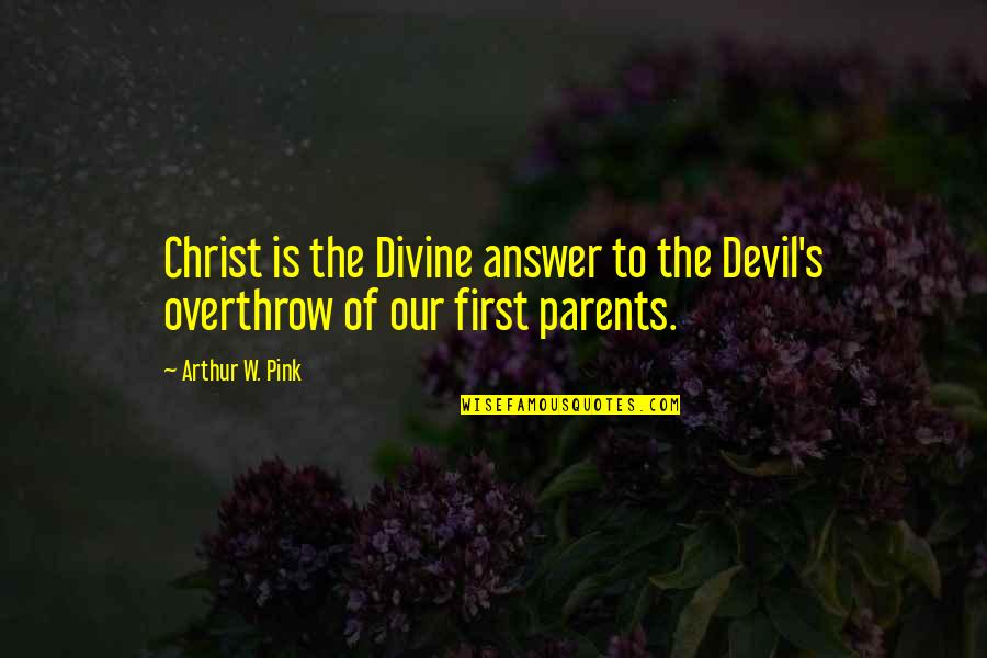 Arthur W Pink Quotes By Arthur W. Pink: Christ is the Divine answer to the Devil's