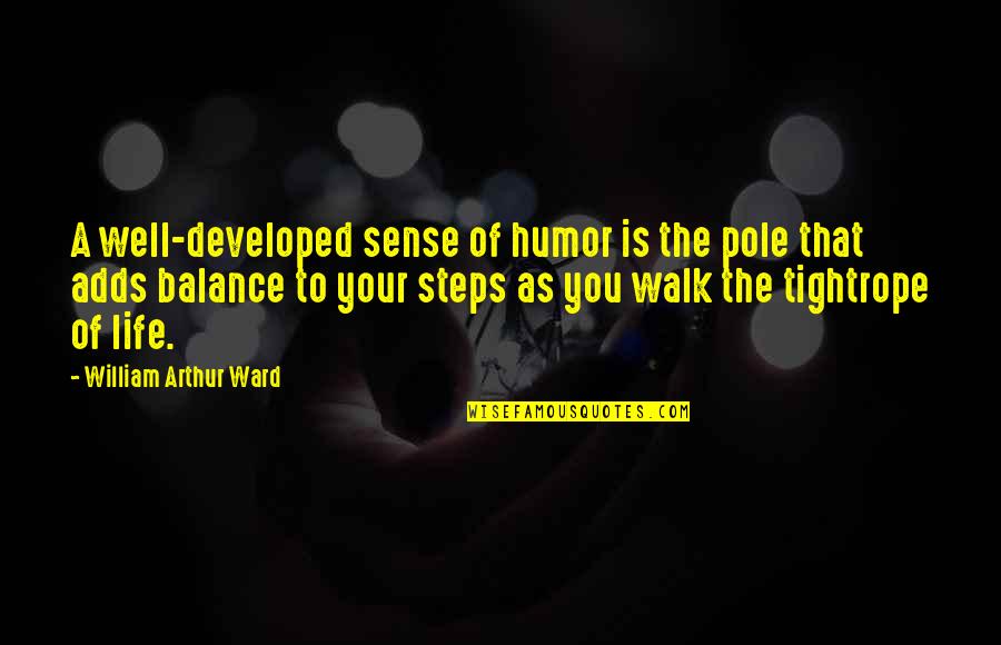 Arthur Ward Quotes By William Arthur Ward: A well-developed sense of humor is the pole