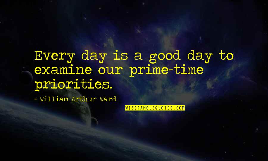 Arthur Ward Quotes By William Arthur Ward: Every day is a good day to examine