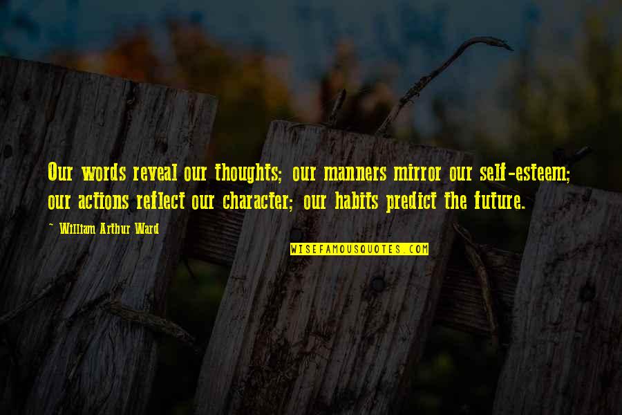 Arthur Ward Quotes By William Arthur Ward: Our words reveal our thoughts; our manners mirror