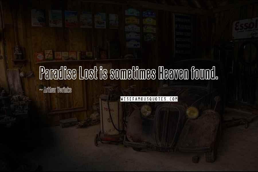 Arthur Yorinks quotes: Paradise Lost is sometimes Heaven found.