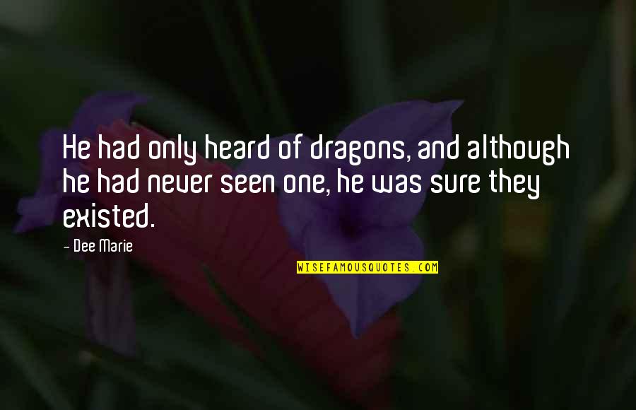 Arthurian Quotes By Dee Marie: He had only heard of dragons, and although Arthurian Quotes By Dee Marie: He had only heard of dragons, and although